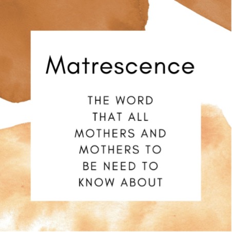 Matrescence...the word that all mothers and mothers to be need to know about