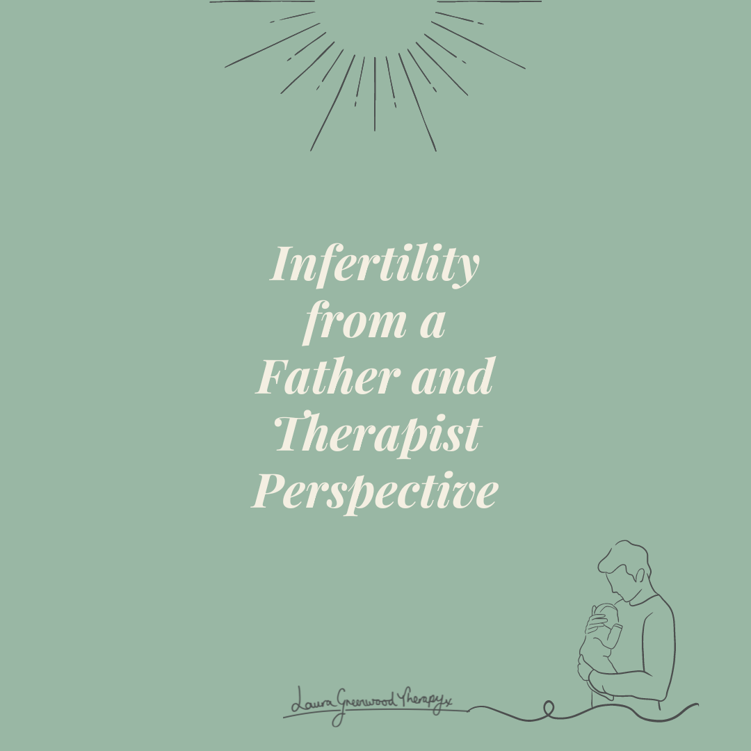 Infertility from a Dad and Therapist