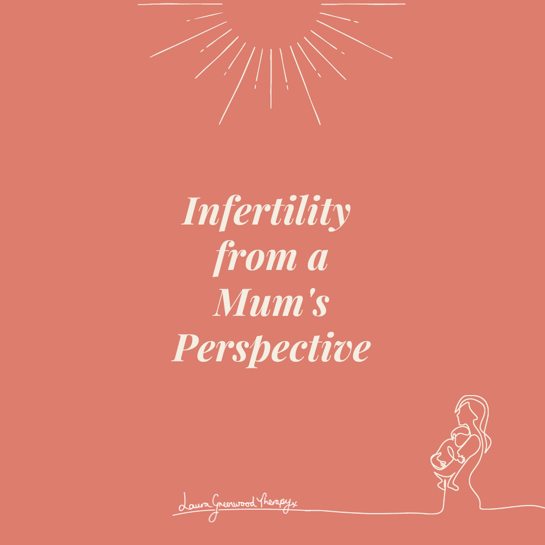 Infertility from a Mum and Therapist
